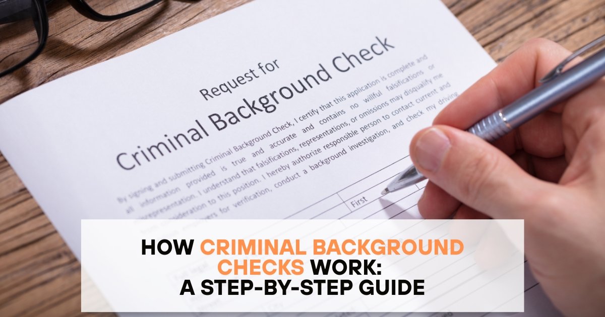 How Criminal Background Checks Work: A Step-by-Step Guide