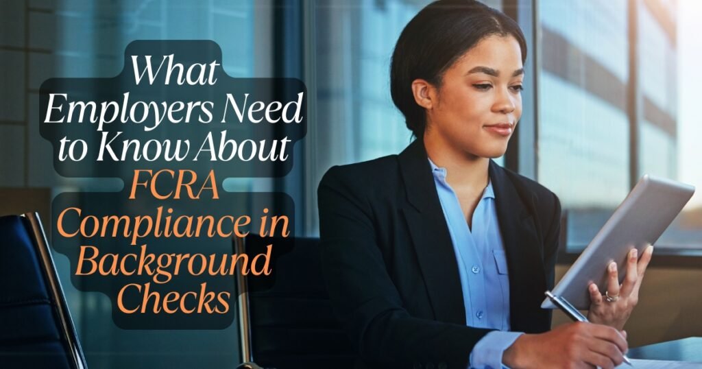 What Employers Need to Know About FCRA Compliance in Background Checks