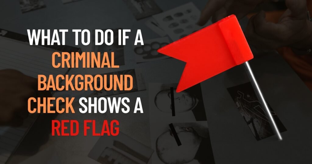What to Do if a Criminal Background Check Shows a Red Flag